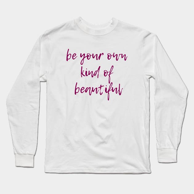 Your Own Kind of Beautiful Long Sleeve T-Shirt by ryanmcintire1232